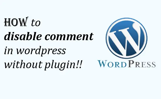 How to Enable and Disable Comment in WordPress Pages and Posts Without Plugin!!